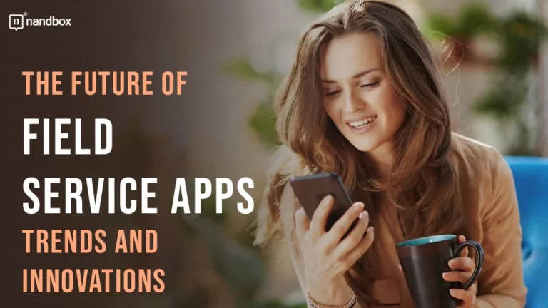 The Future of Field Service Apps Trends