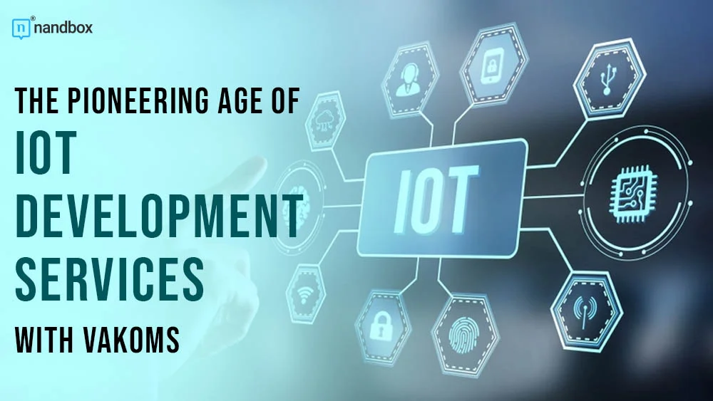 You are currently viewing Revolutionizing Connectivity: The Pioneering Age of IoT Development with Vakoms