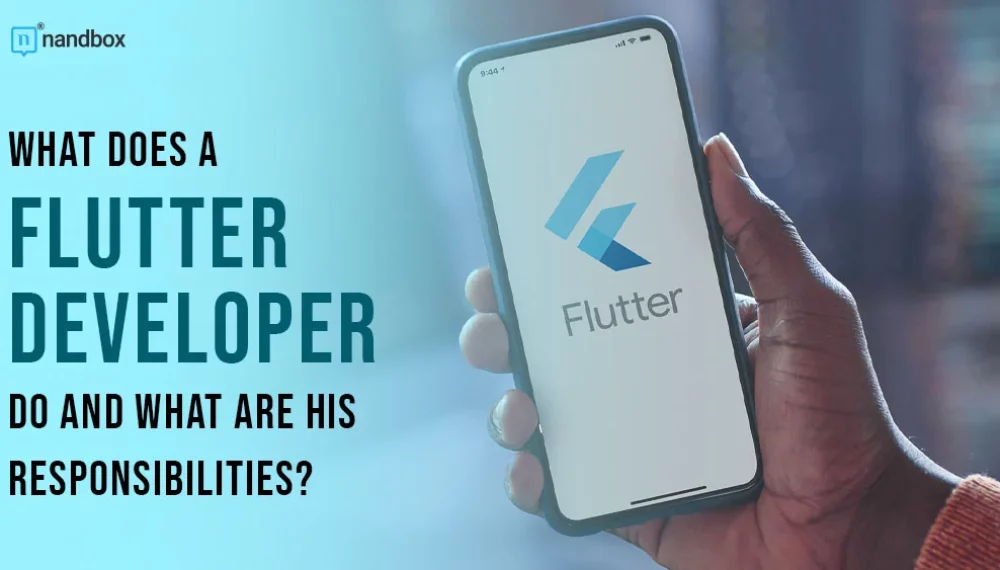 What Does a Flutter Developer Do and What Are His Responsibilities?
