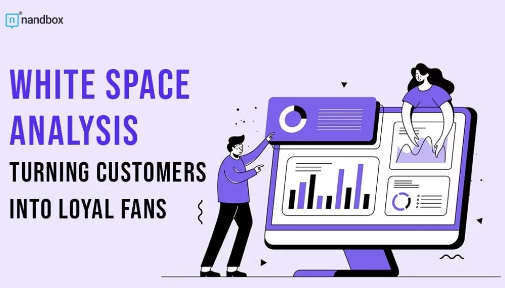 How White Space Analysis Turns Existing Customers into Loyal Fans