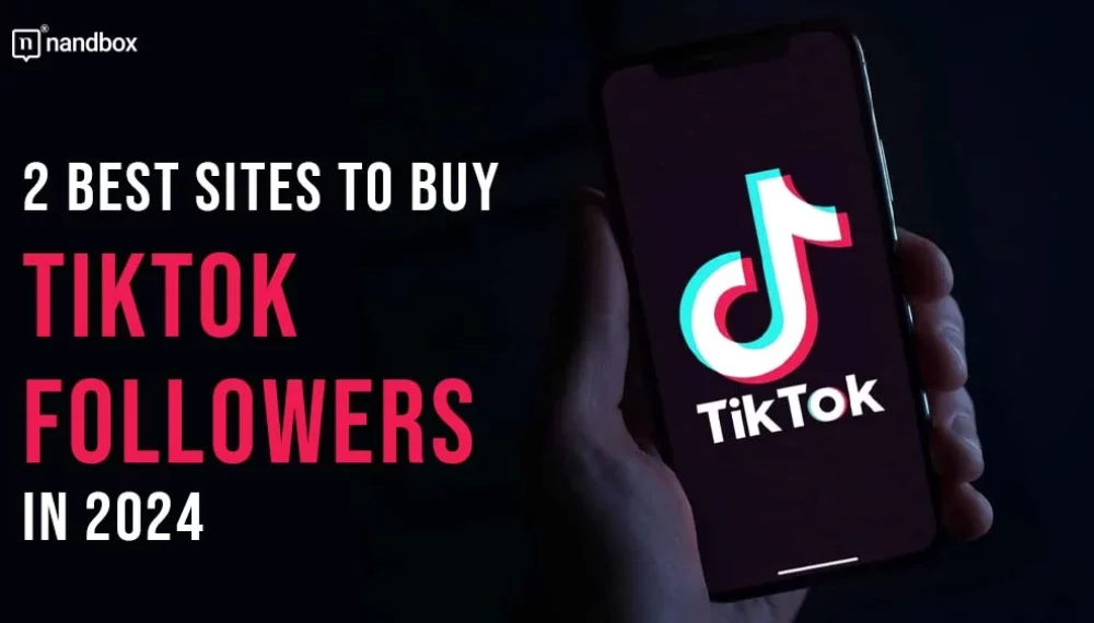 2 Best Sites to Buy Tiktok Followers in 2024