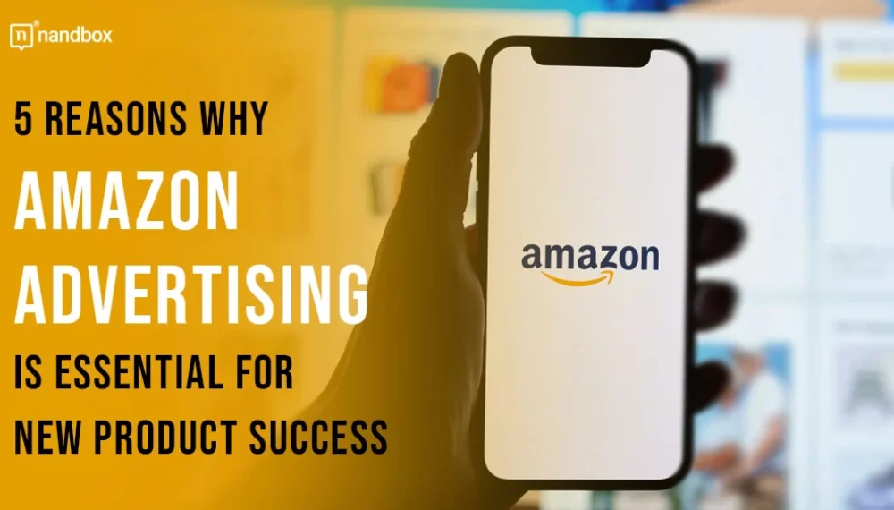 5 Reasons Why Amazon Advertising is Essential for New Product Success