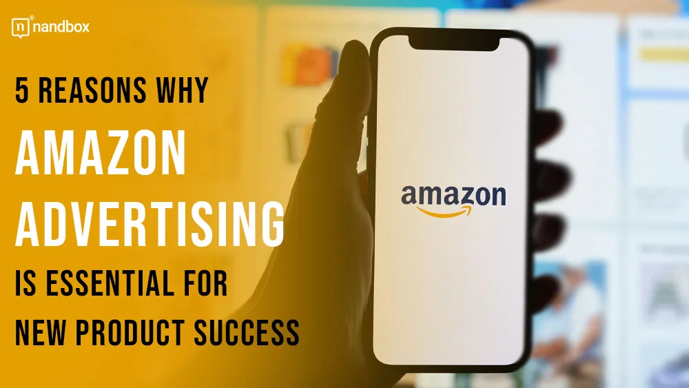 You are currently viewing 5 Reasons Why Amazon Advertising is Essential for New Product Success