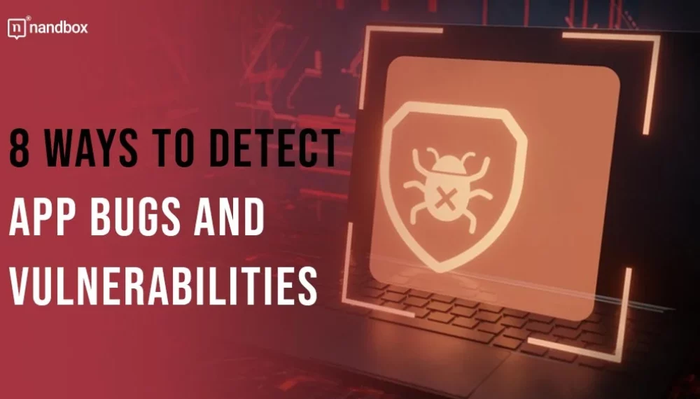 8 Ways To Detect App Bugs and Vulnerabilities