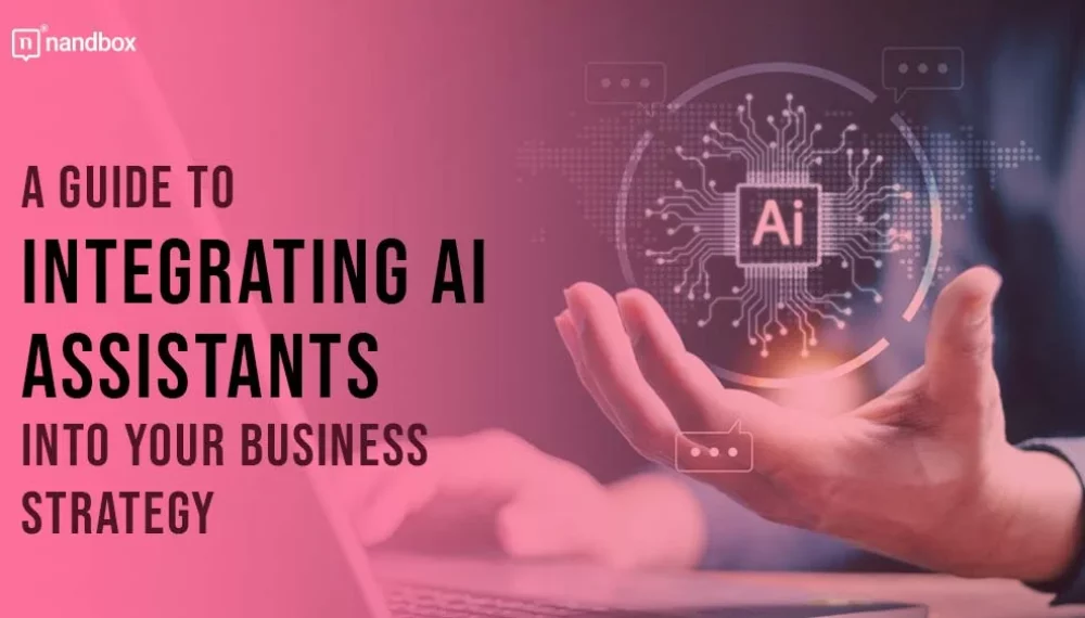 Harnessing the Power of AI: A Guide to Integrating AI Assistants into Your Business Strategy