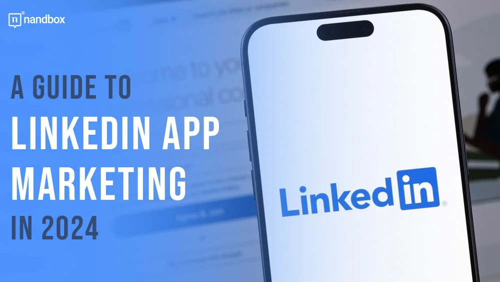 You are currently viewing A Guide to LinkedIn App Marketing in 2024