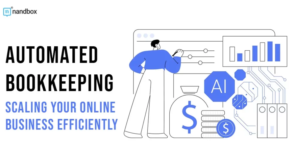 The Benefits of Automated Bookkeeping for Scaling Your Online Business