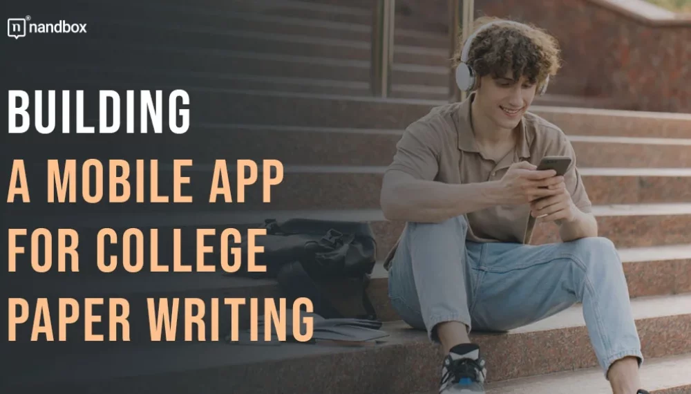 A Step-by-Step Guide on Building a Mobile App for College Paper Writing 