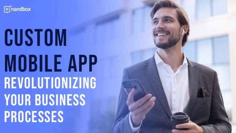 Custom Mobile App Revolutionizing Your Business Processes