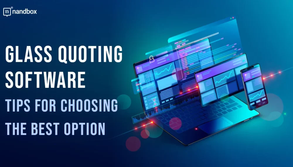 Tips for Choosing the Best Glass Quoting Software for Your Business