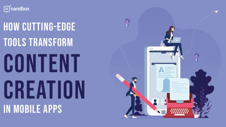 How Cutting-Edge Tools Transform Content Creation in Mobile Apps