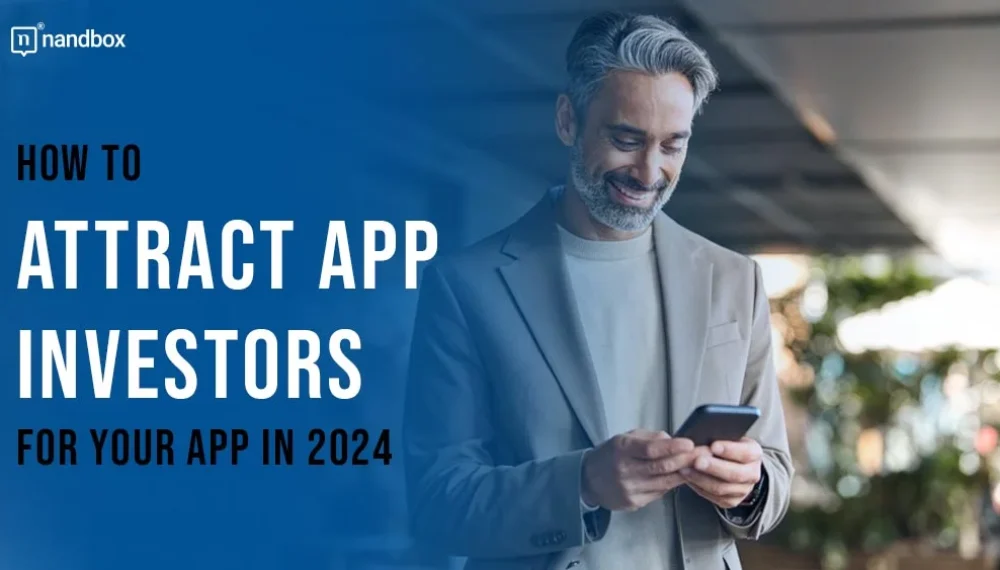 How to Attract App Investors for Your App in 2024?