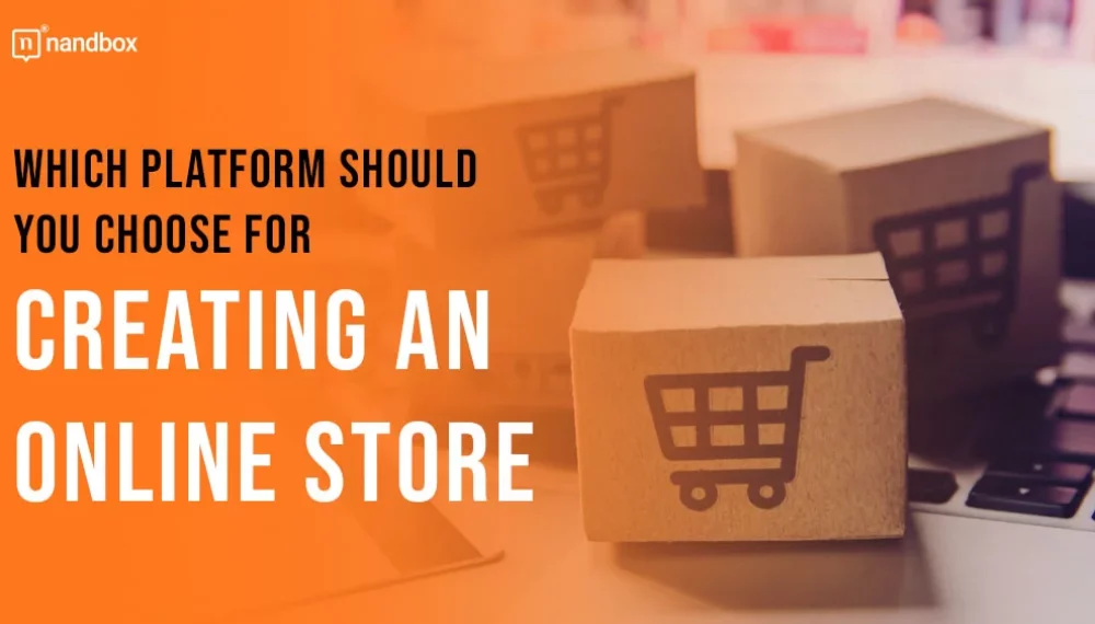 Which Platform Should You Choose for Creating an Online Store?