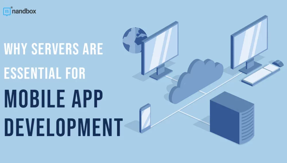 Why Servers Are Essential for Mobile App Development