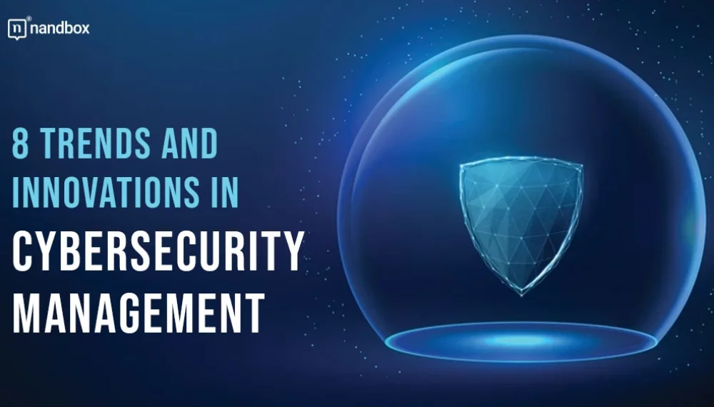 8 Trends and Innovations in Cybersecurity Management