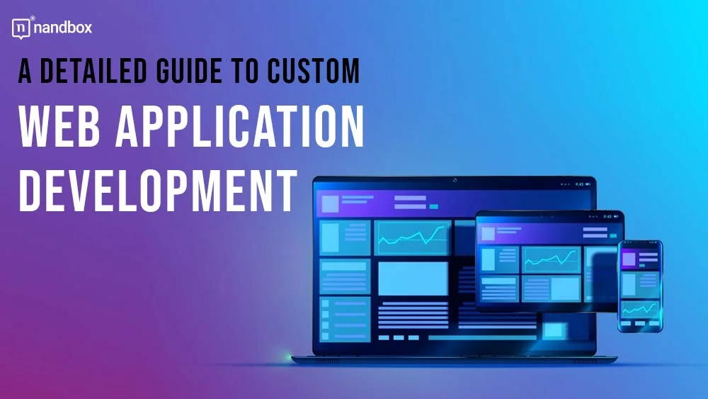 You are currently viewing A Detailed Guide to Custom Web Application Development