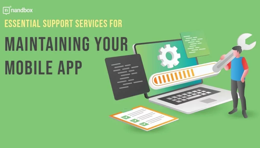 Essential Support Services for Maintaining Your Mobile App