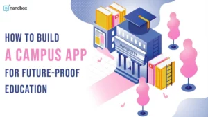 Read more about the article How to Build a Campus App for Future-Proof Education