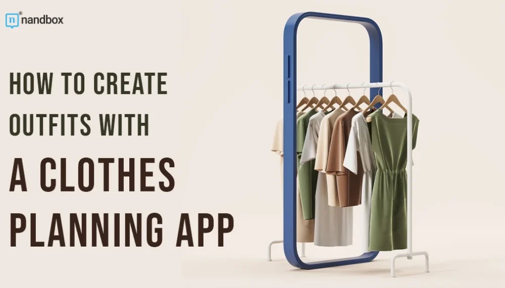 How to Create Outfits with a Clothes Planning App