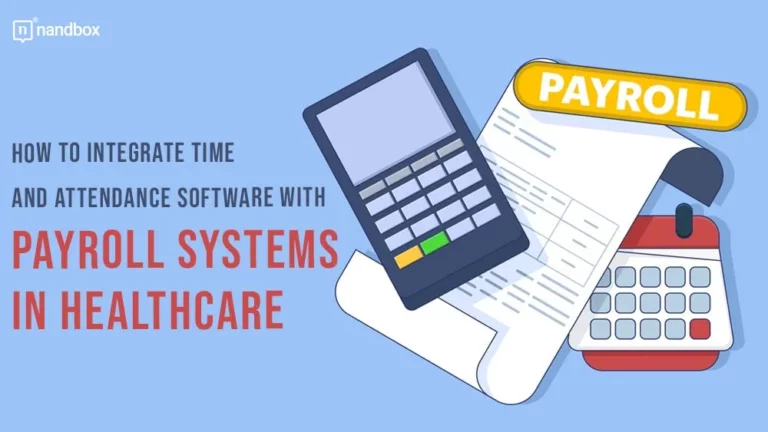 How to Integrate Time and Attendance Software with Payroll Systems in Healthcare