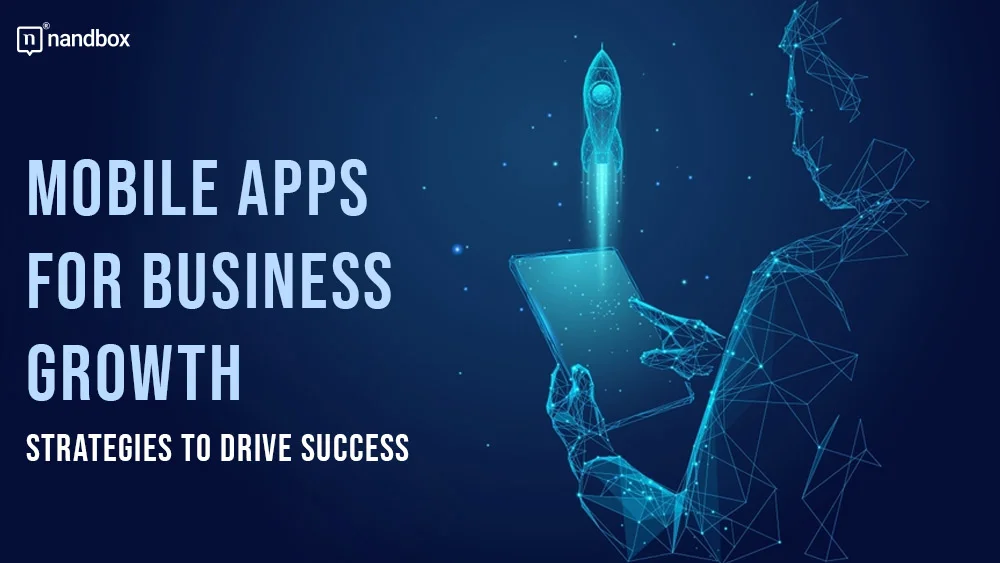 You are currently viewing Mobile Apps for Business Growth: Strategies to Drive Success