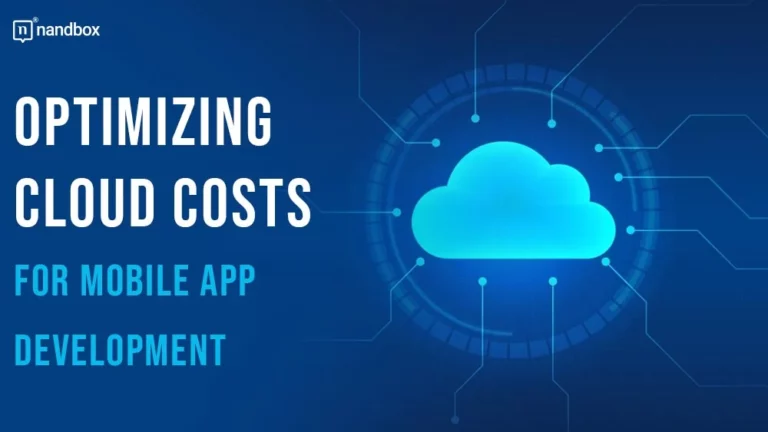 Optimizing Cloud Costs for Mobile App Development