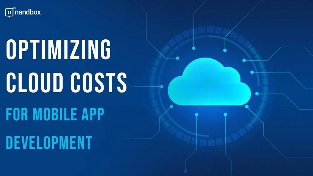 You are currently viewing Optimizing Cloud Costs for Mobile App Development