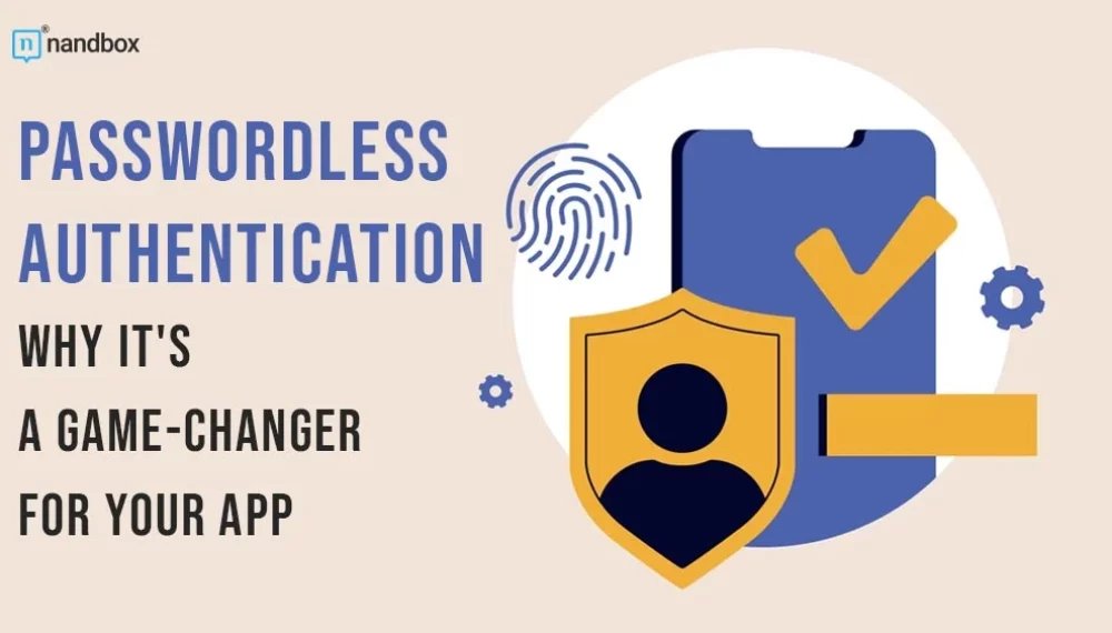 Passwordless Authentication: Why It’s a Game-Changer for Your App