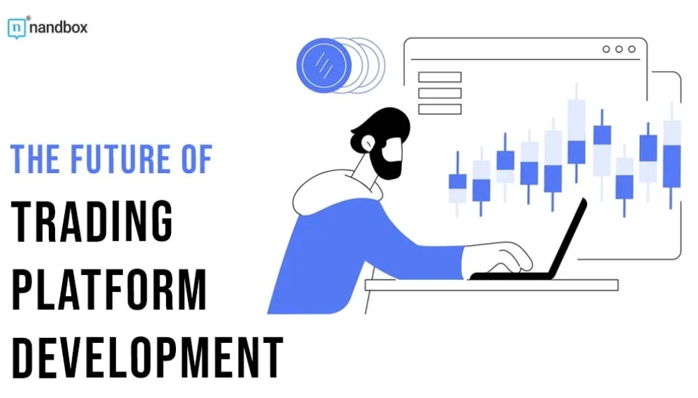 The Future of Trading Platform Development