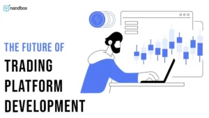 Read more about the article The Future of Trading Platform Development