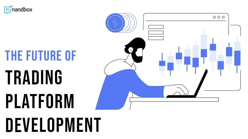 You are currently viewing The Future of Trading Platform Development