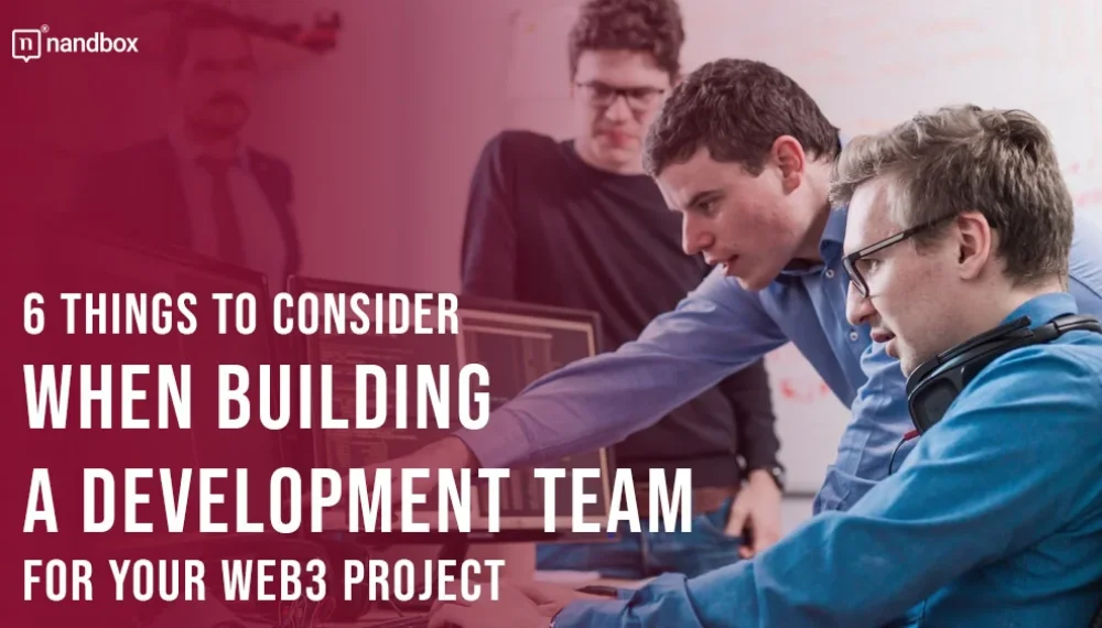 6 Things to Consider When Building a Development Team for Your Web3 Project