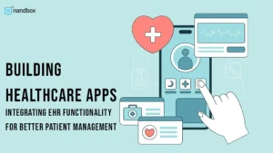 Read more about the article Building Healthcare Apps: Integrating EHR Functionality For Better Patient Management