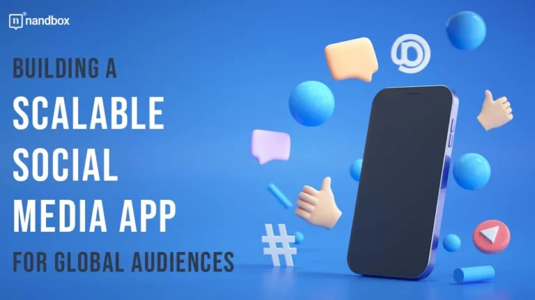 Building a Scalable Social Media App for Global Audiences