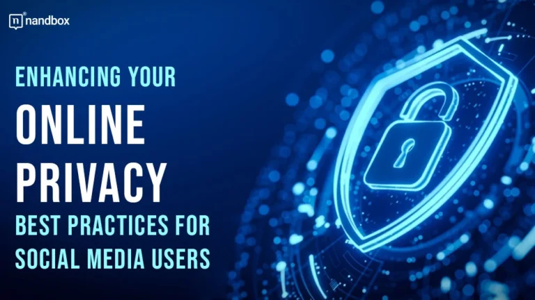 Enhancing Your Online Privacy Best Practices for Social Media Users