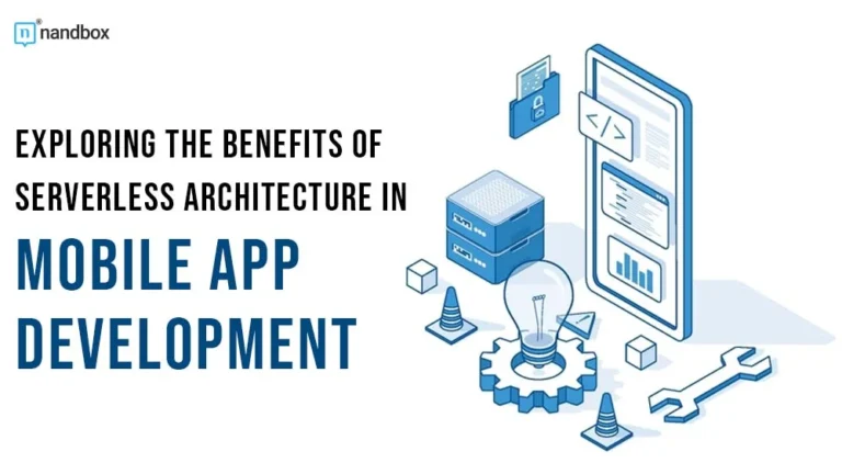 Exploring the Benefits of Serverless Architecture in Mobile App dev