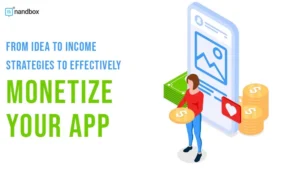 Read more about the article From Idea to Income: Strategies to Effectively Monetize Your App