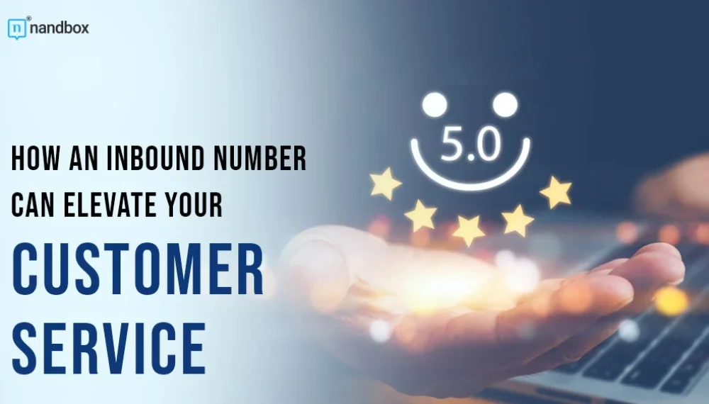 How An Inbound Number Can Elevate Your Customer Service