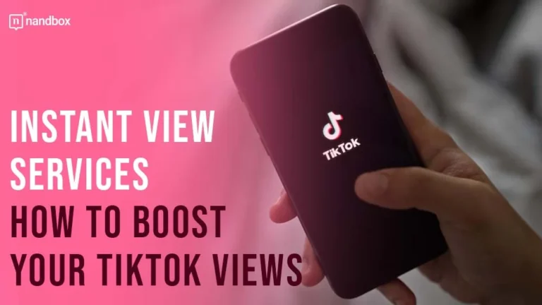 Instant View Services How To Boost Your TikTok Views