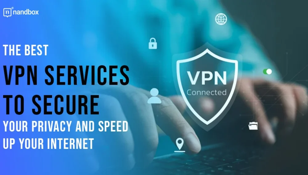 The Best VPN Services to Secure Your Privacy and Speed Up Your Internet