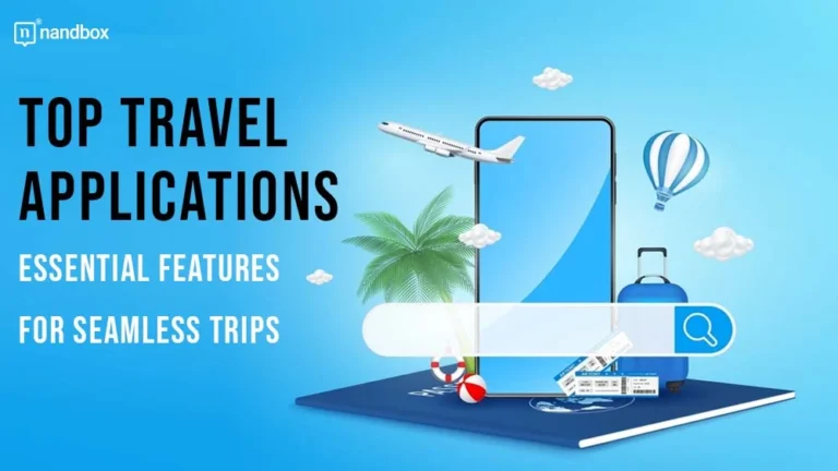 Top Travel Applications Essential Features for Seamless Trips