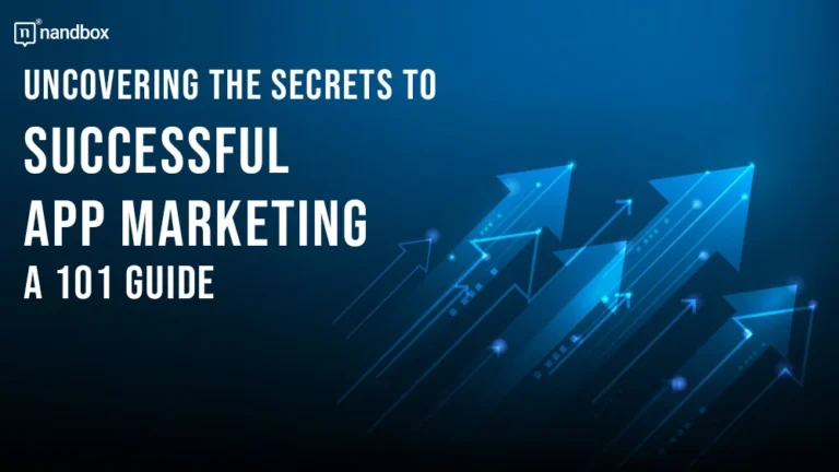 Uncovering the Secrets to Successful App Marketing A 101 Guide