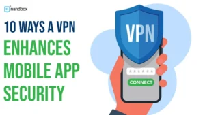 Read more about the article 10 Ways a VPN Enhances Mobile App Security