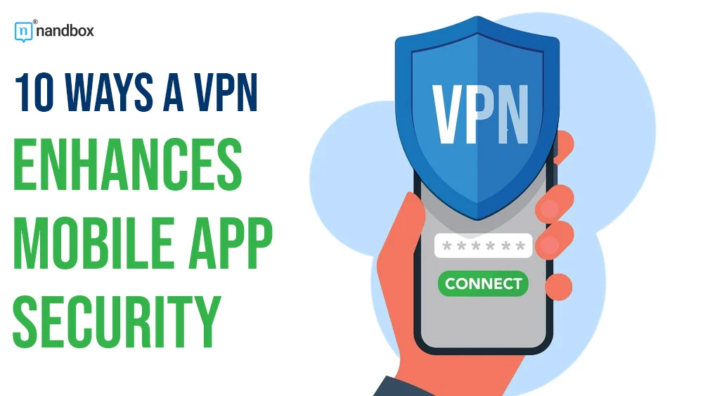 You are currently viewing 10 Ways a VPN Enhances Mobile App Security