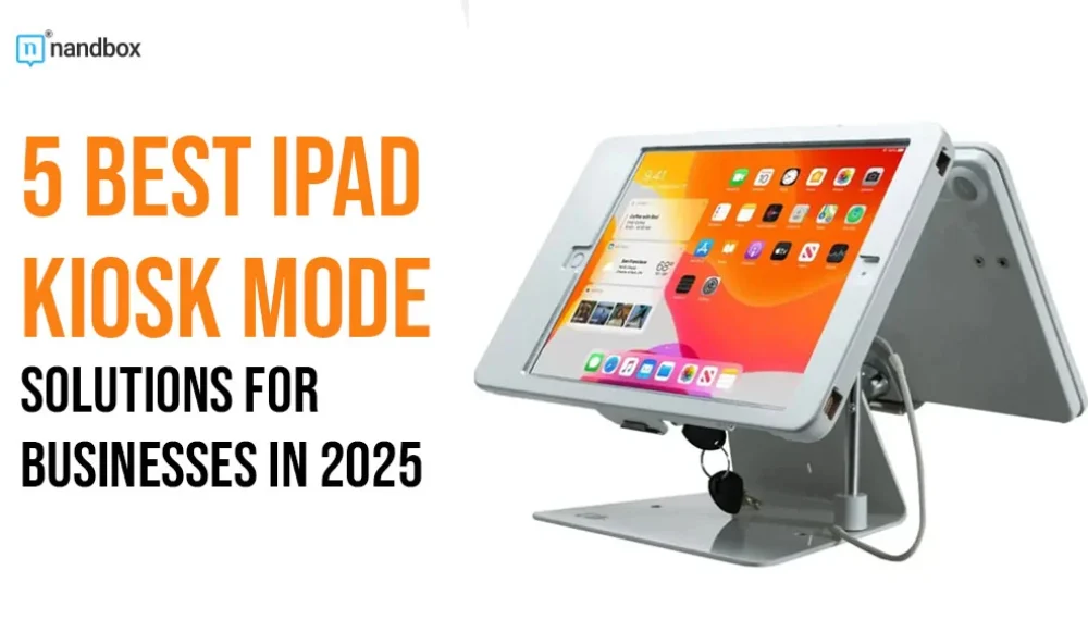 5 Best iPad Kiosk Mode Solutions for Businesses in 2025