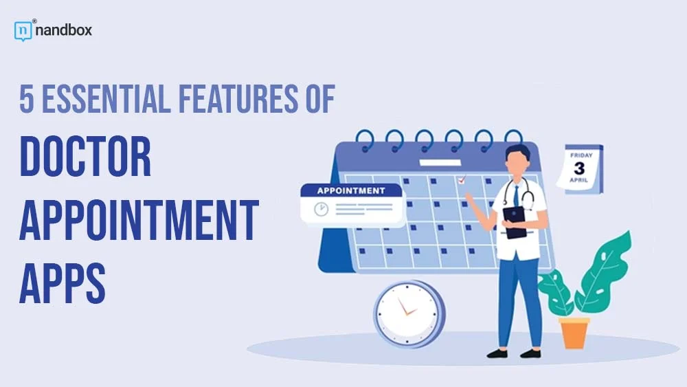 You are currently viewing 5 Essential Features of Doctor Appointment Apps