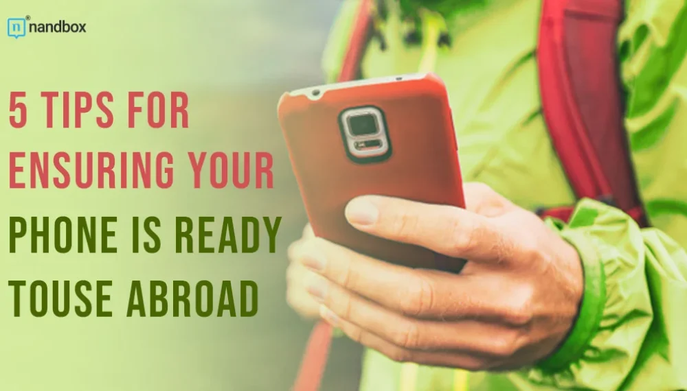 5 Tips for Ensuring Your Phone is Ready to Use Abroad