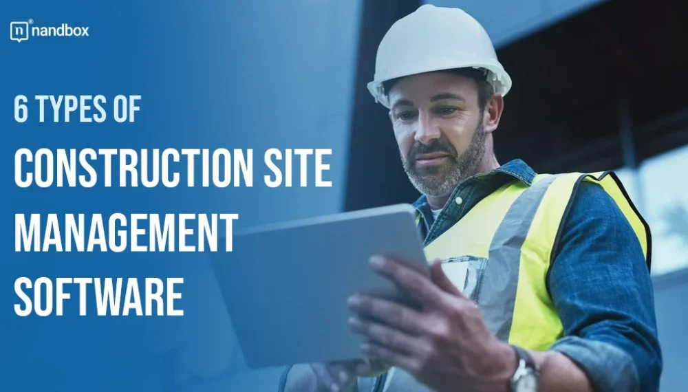 6 Types of Construction Site Management Software