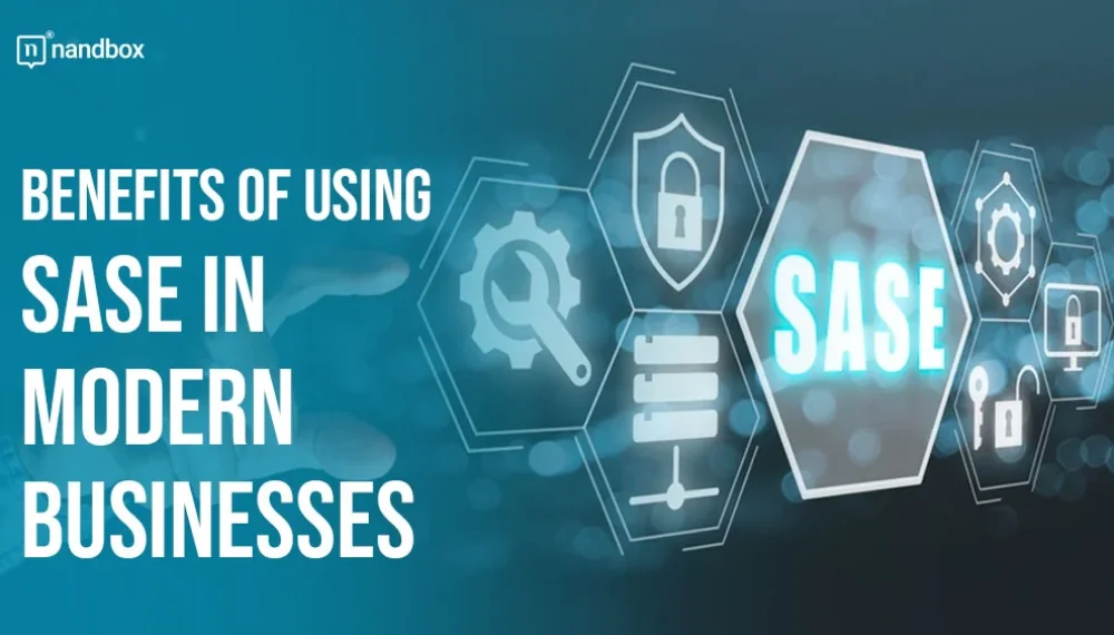 Benefits of Using SASE in Modern Businesses