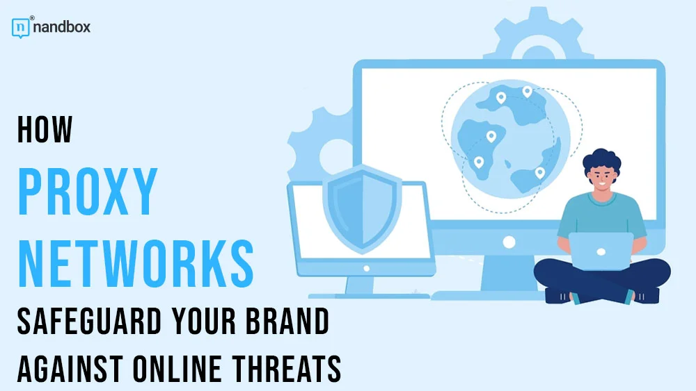 You are currently viewing How Proxy Networks Safeguard Your Brand Against Online Threats